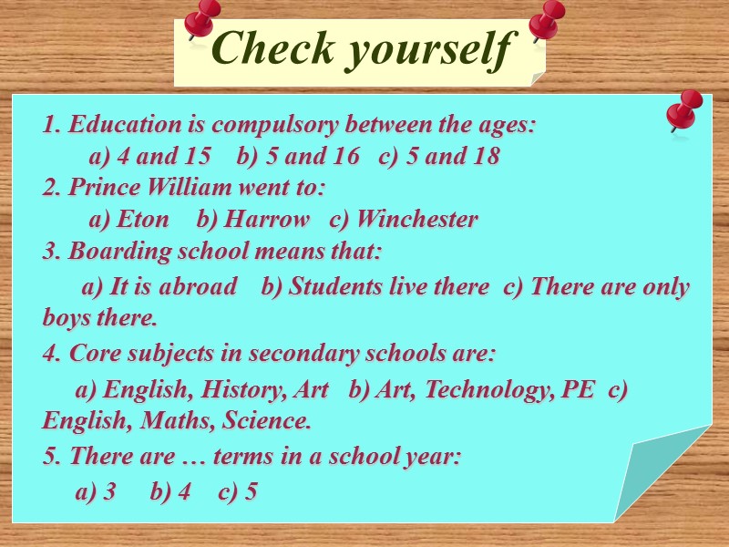 Check yourself 1. Education is compulsory between the ages:     
